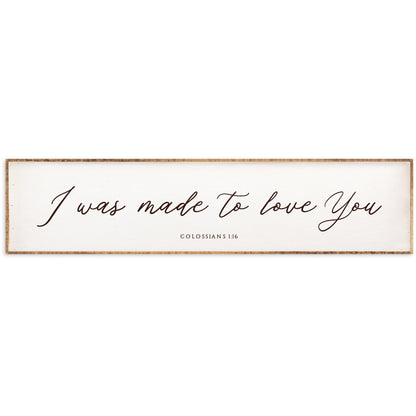 "I Was Made To Love You" Sign- Multiple Sizes, Colors - Chapin Furniture