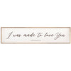"I Was Made To Love You" Sign- Multiple Sizes, Colors - Chapin Furniture