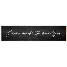"I Was Made To Love You" Sign- Multiple Sizes, Colors - Chapin Furniture